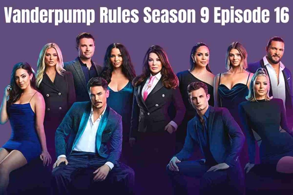 Vanderpump Rules Season 9 Episode 16 Release Date and Time