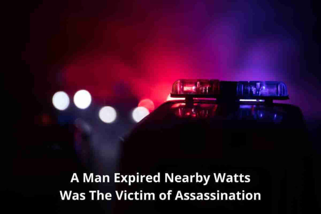 Watts, Los Angeles A Man Expired Nearby Watts Was The Victim of Assassination (1)