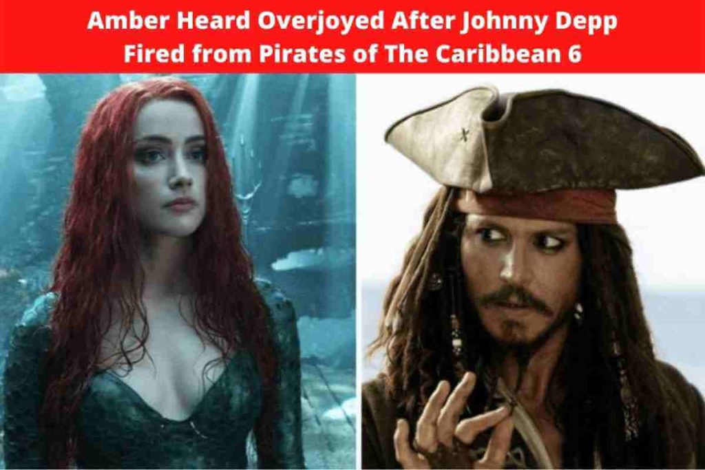 Amber Heard Overjoyed After Johnny Depp Fired from Pirates of The Caribbean 6