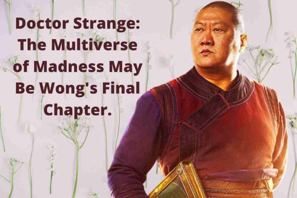 Doctor Strange: The Multiverse of Madness May Be Wong's Final Chapter.