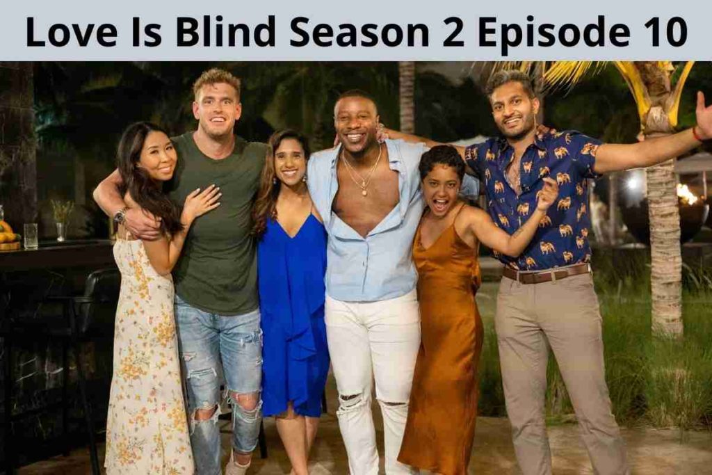 Love Is Blind Season 2 Episode 10 Release Date Is it the Season Finale