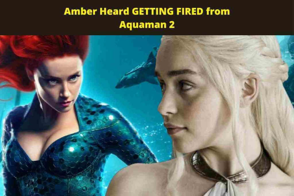 Amber Heard GETTING FIRED from Aquaman 2 and REPLACED by Emilia Clarke After Johnny Depp Abuse Scandal, Rumor Explained