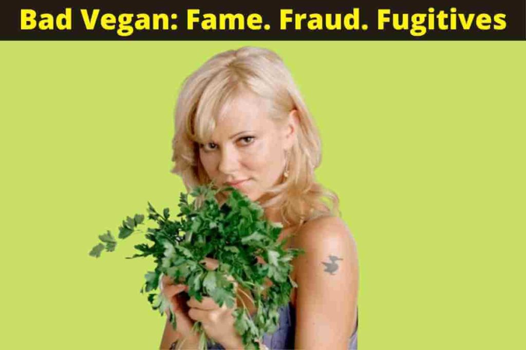 Bad Vegan: Fame. Fraud. Fugitives