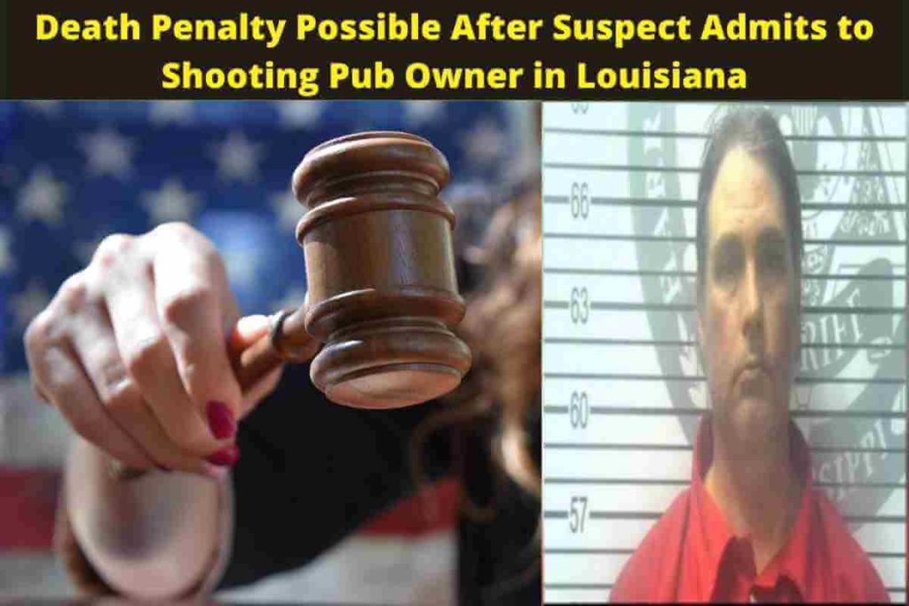 Death Penalty Possible After Suspect Admits to Shooting Pub Owner in Louisiana