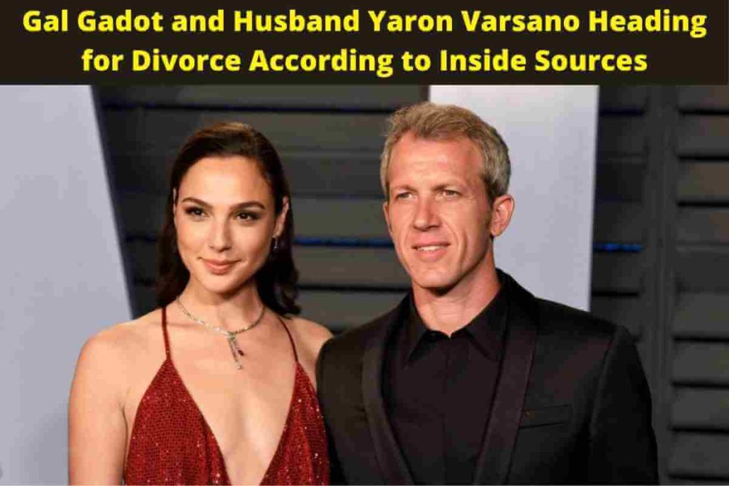 Gal Gadot and Husband Yaron Varsano Heading for Divorce According to Inside Sources