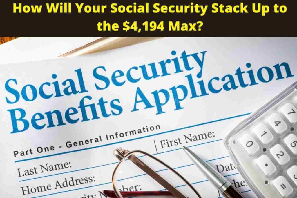 How Will Your Social Security Stack Up to the $4,194 Max?
