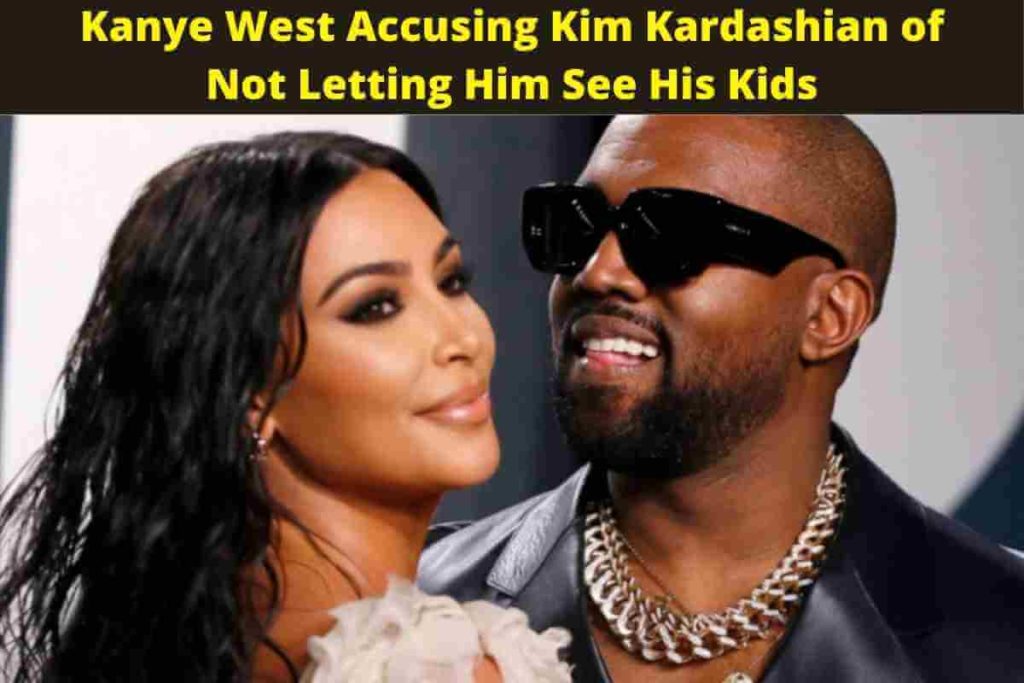 Kanye West Accusing Kim Kardashian of Not Letting Him See His Kids