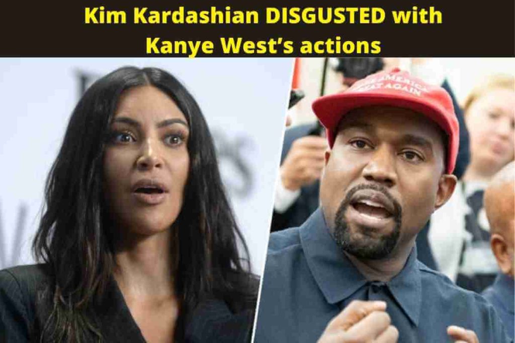 Kim Kardashian DISGUSTED with Kanye West’s actions