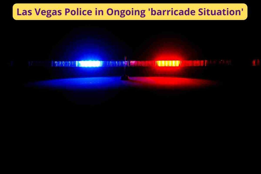 Las Vegas Police in Ongoing 'barricade Situation'