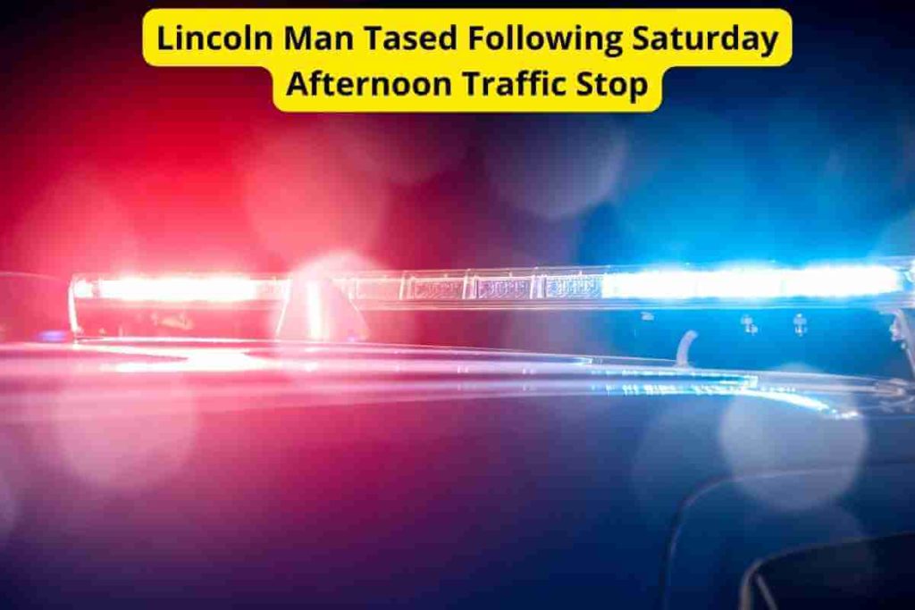 Lincoln Man Tased Following Saturday Afternoon Traffic Stop (1)