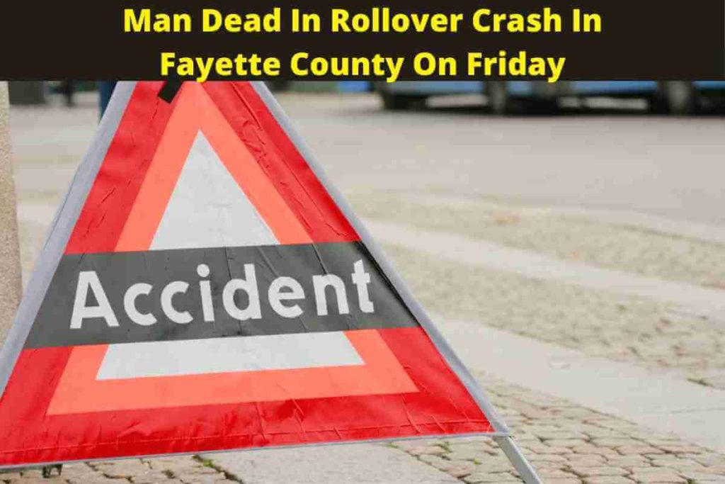 Man Dead In Rollover Crash In Fayette County On Friday