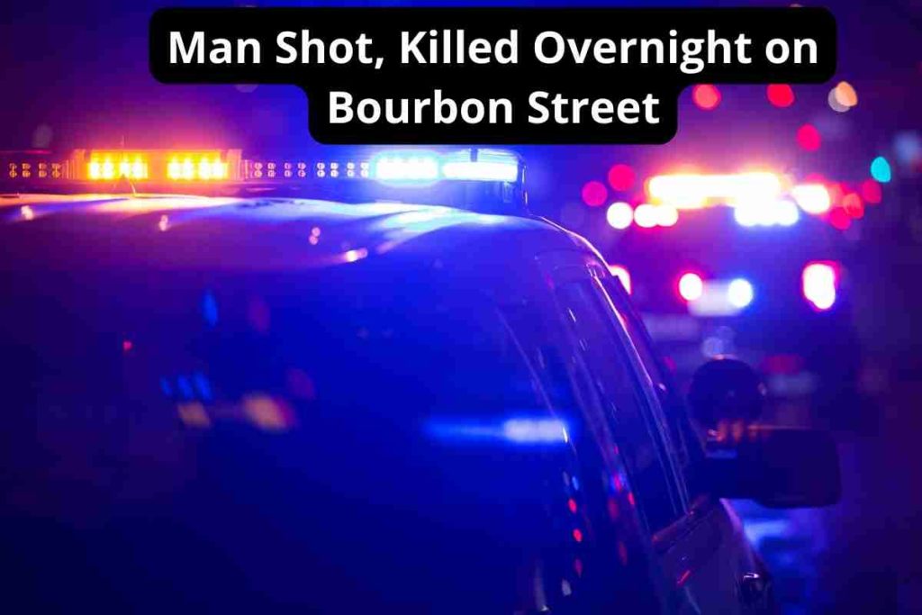 Man Shot, Killed Overnight on Bourbon Street