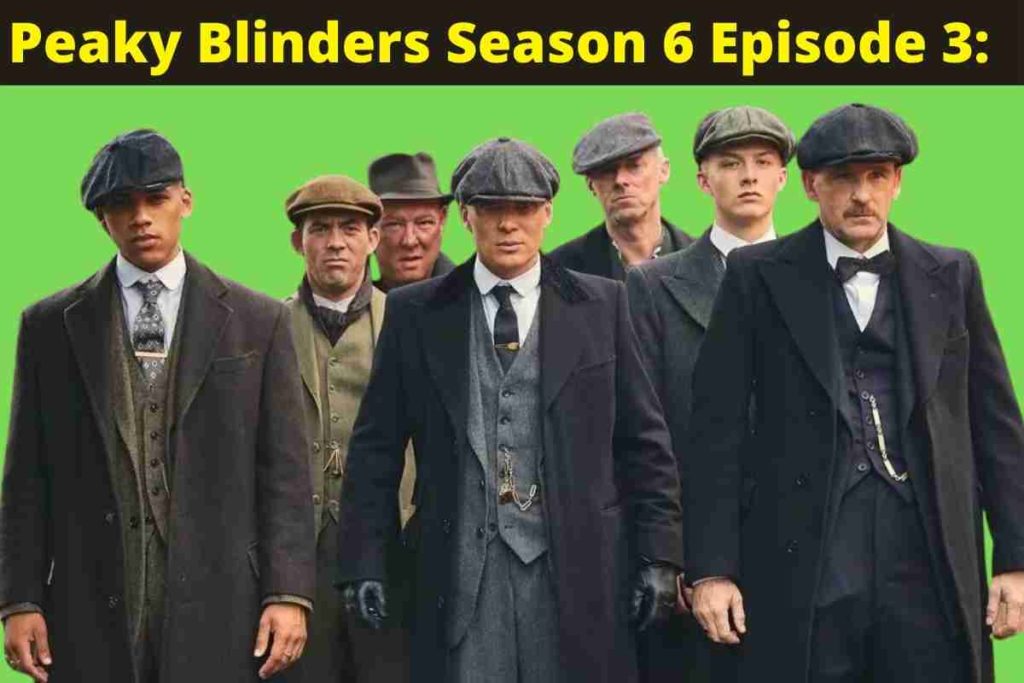 Peaky Blinders Season 6 Episode 3: Release Date Updates