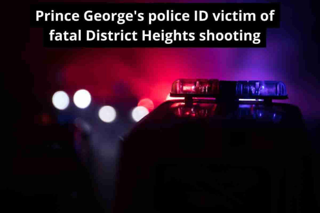 Prince George's police ID victim of fatal District Heights shooting (1)