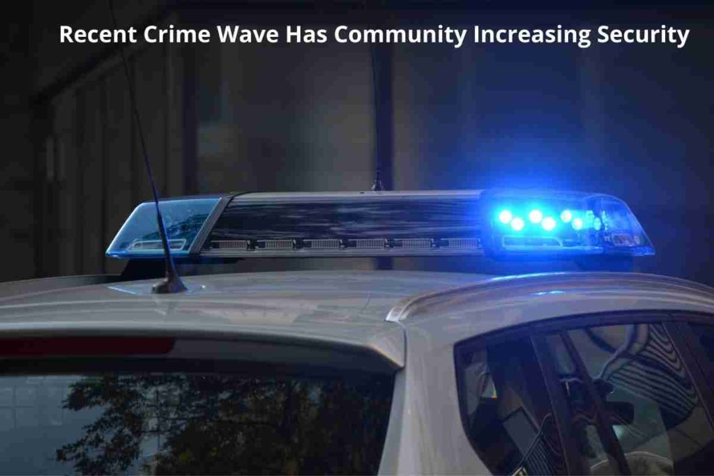 Recent Crime Wave Has Community Increasing Security