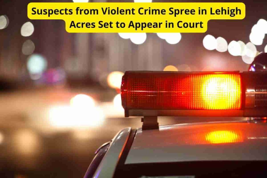 Suspects from Violent Crime Spree in Lehigh Acres Set to Appear in Court (1) (1)