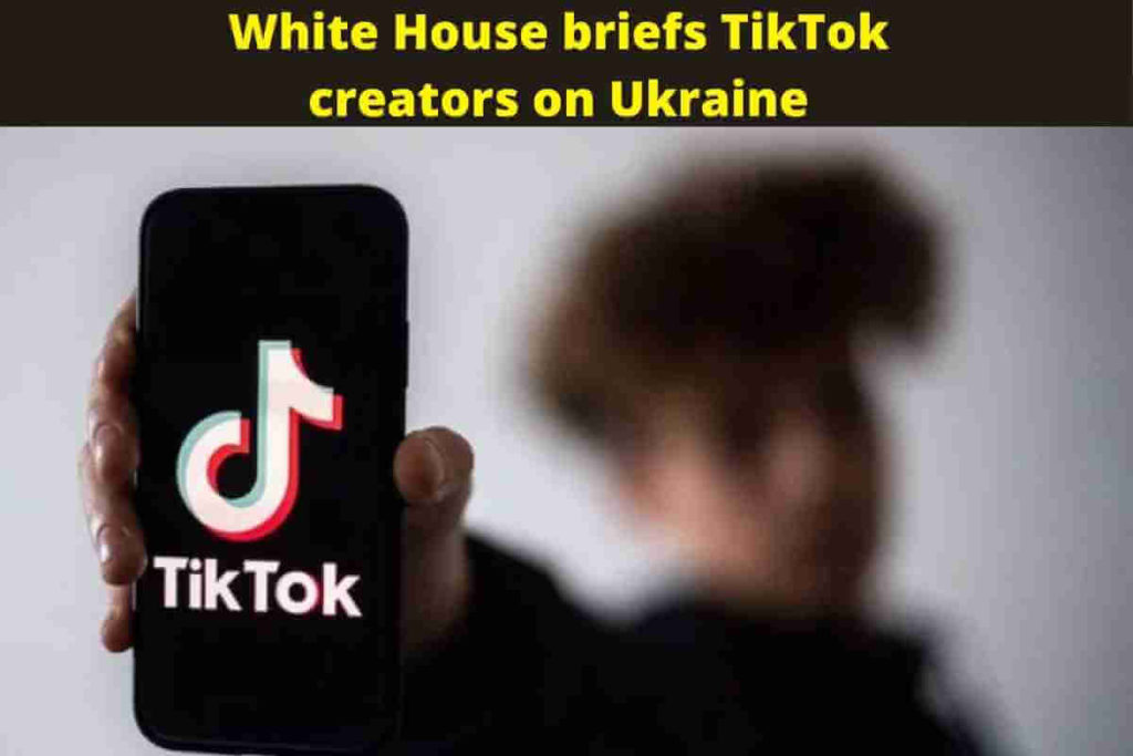 White House briefs TikTok creators on Ukraine