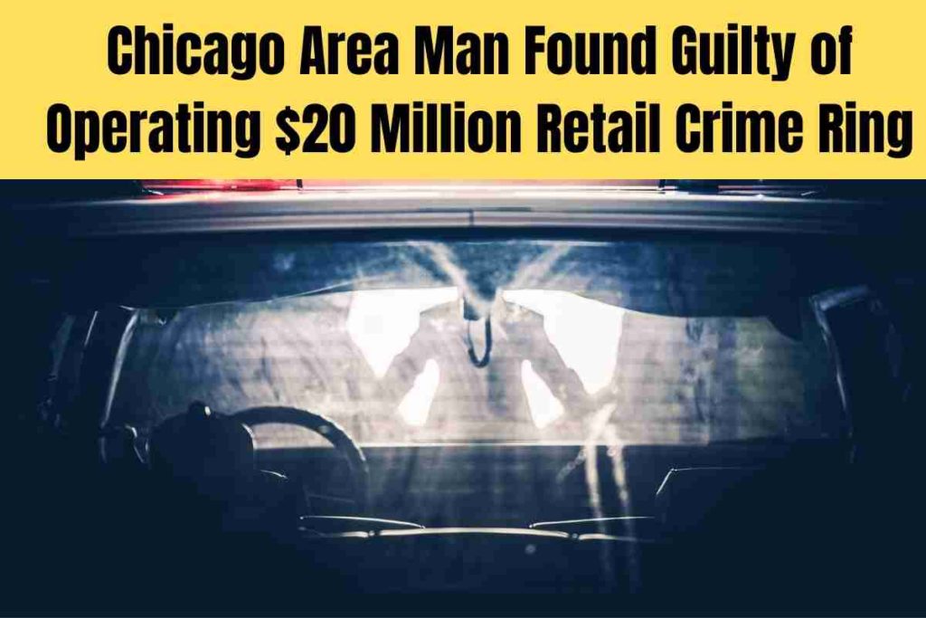 Chicago Area Man Found Guilty of Operating $20 Million Retail Crime Ring (1)