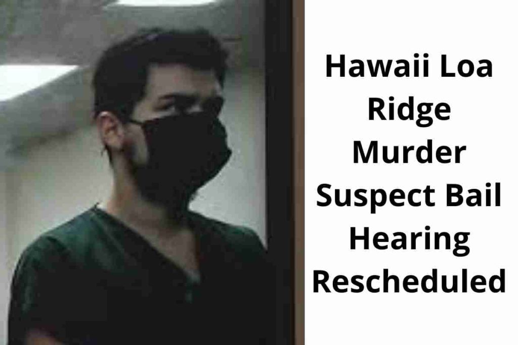 Hawaii Loa Ridge Murder Suspect Bail Hearing Rescheduled