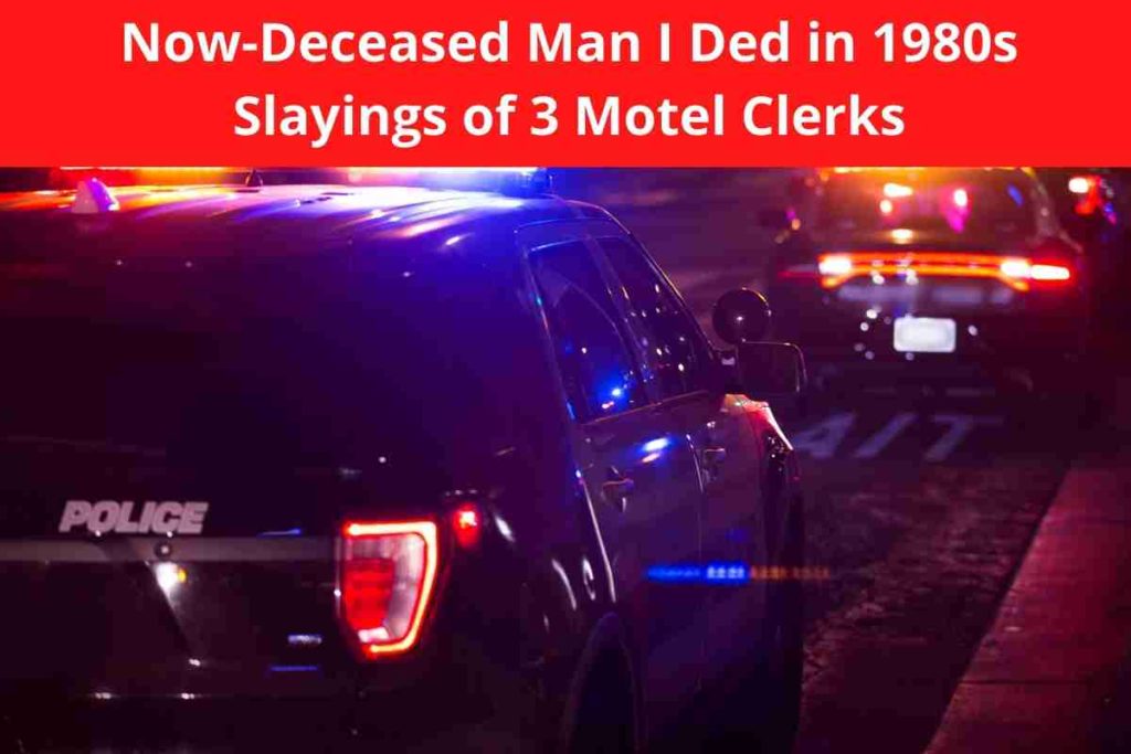 Now-Deceased Man I Ded in 1980s Slayings of 3 Motel Clerks