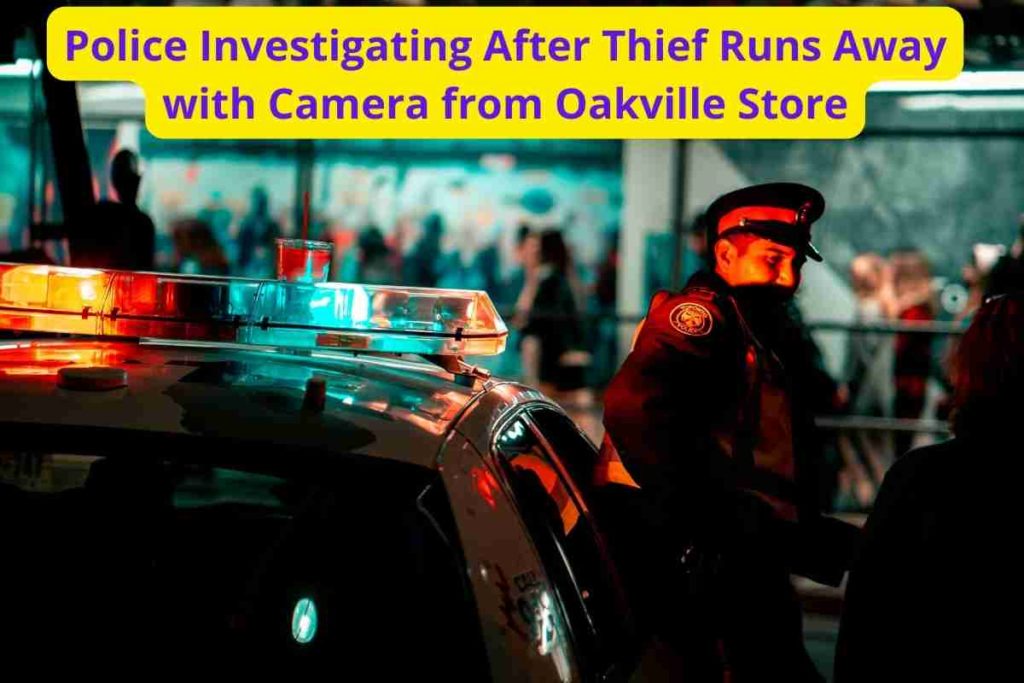 Police Investigating After Thief Runs Away with Camera from Oakville Store
