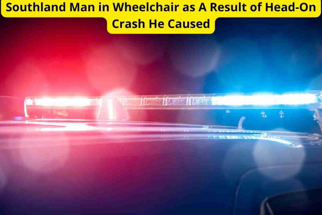 Southland Man in Wheelchair as A Result of Head-On Crash He Caused