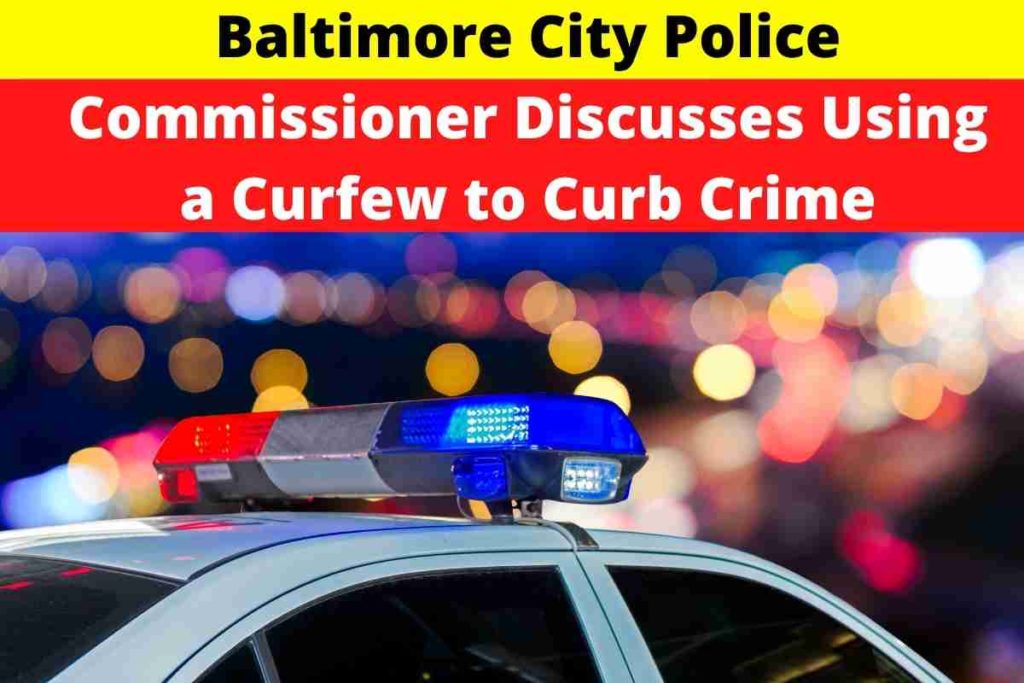 Baltimore City Police Commissioner Discusses Using a Curfew to Curb Crime
