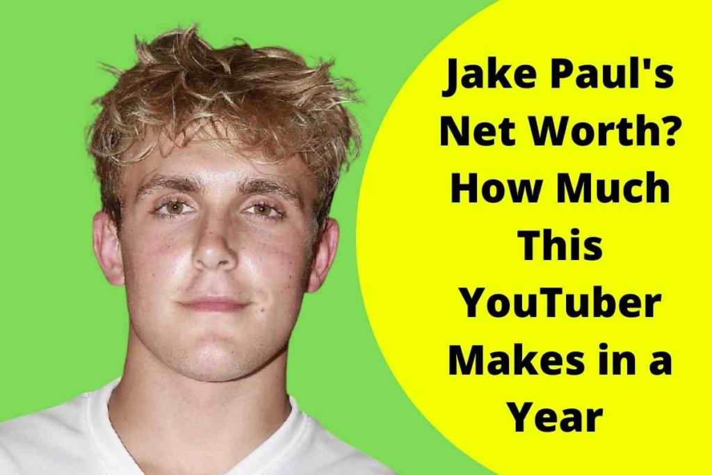 Jake Paul's Net Worth? How Much This YouTuber Makes in a Year