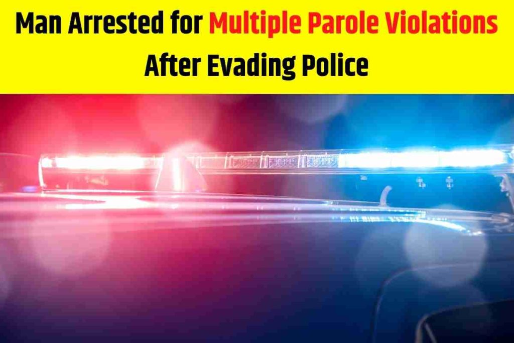 Man Arrested for Multiple Parole Violations After Evading Police