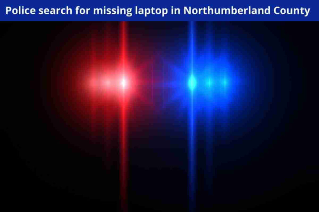 Police search for missing laptop in Northumberland County (1)