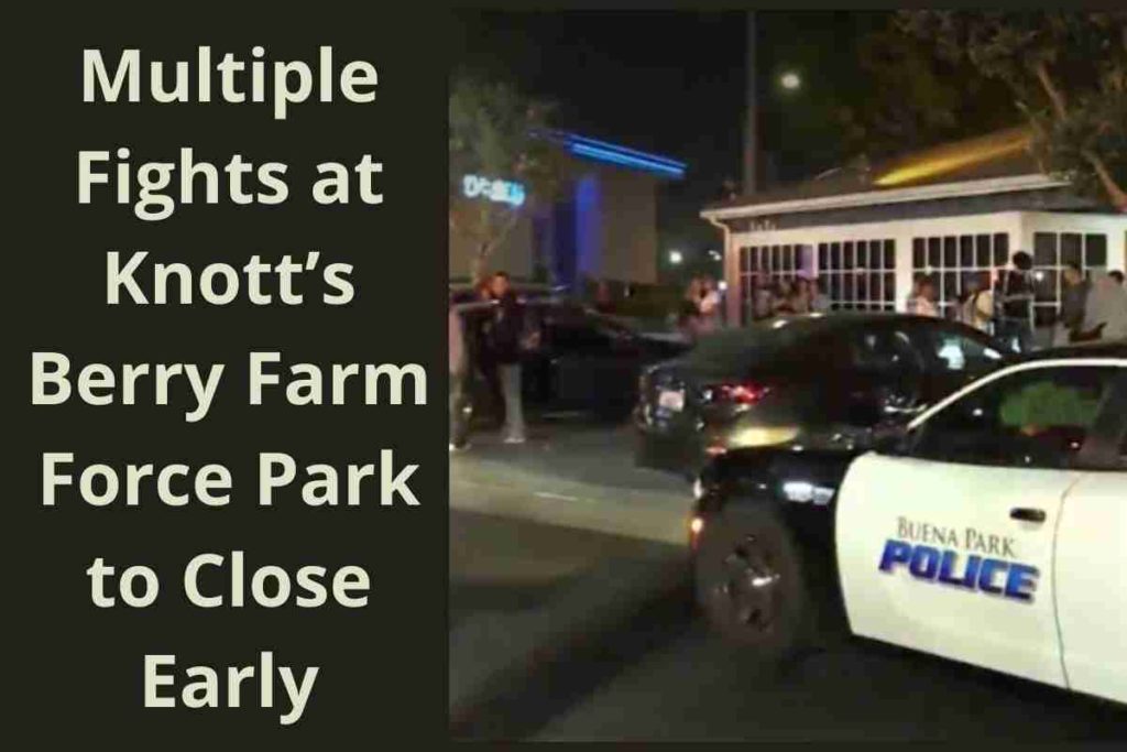 Multiple Fights at Knott’s Berry Farm Force Park to Close Early