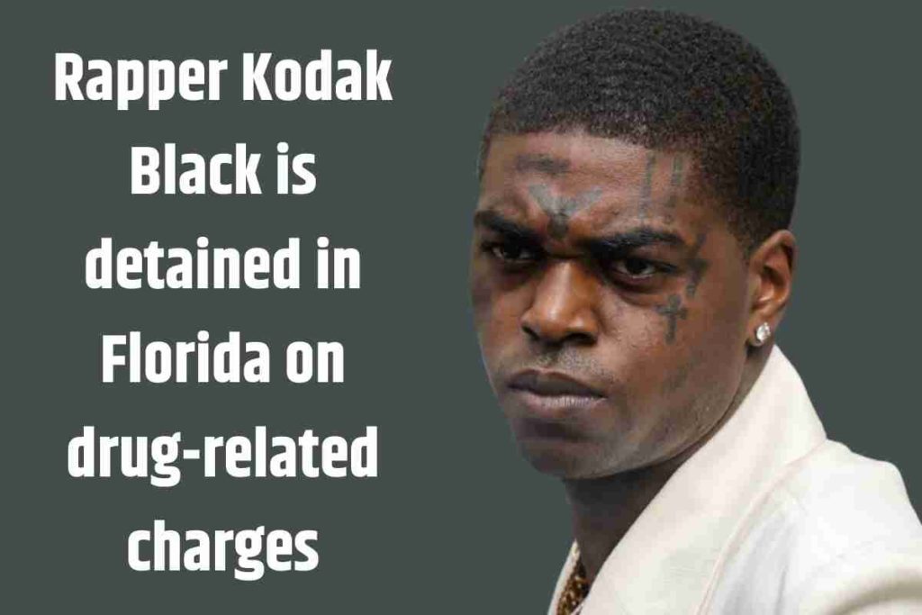 Rapper Kodak Black is detained in Florida on drug-related charges