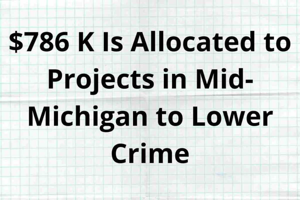 $786 K Is Allocated to Projects in Mid-Michigan to Lower Crime