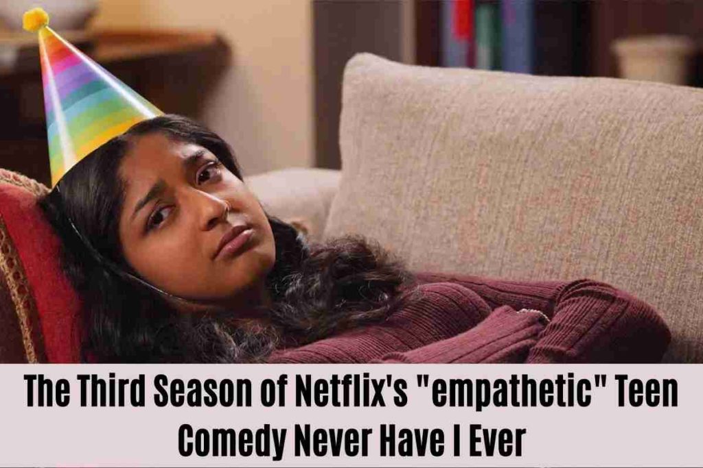 The Third Season of Netflix's empathetic Teen Comedy Never Have I Ever