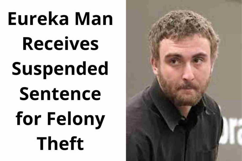 Eureka Man Receives Suspended Sentence for Felony Theft