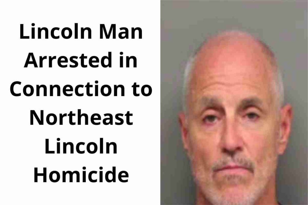 Lincoln Man Arrested in Connection to Northeast Lincoln Homicide