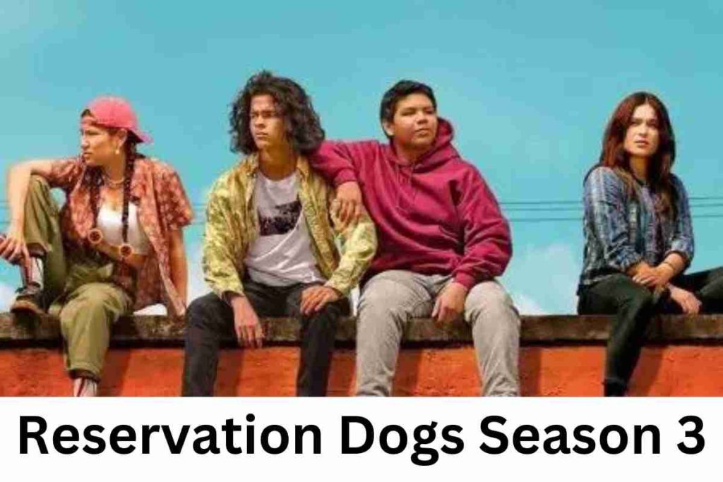 Reservation Dogs Season 3 Is it renewed or canceled