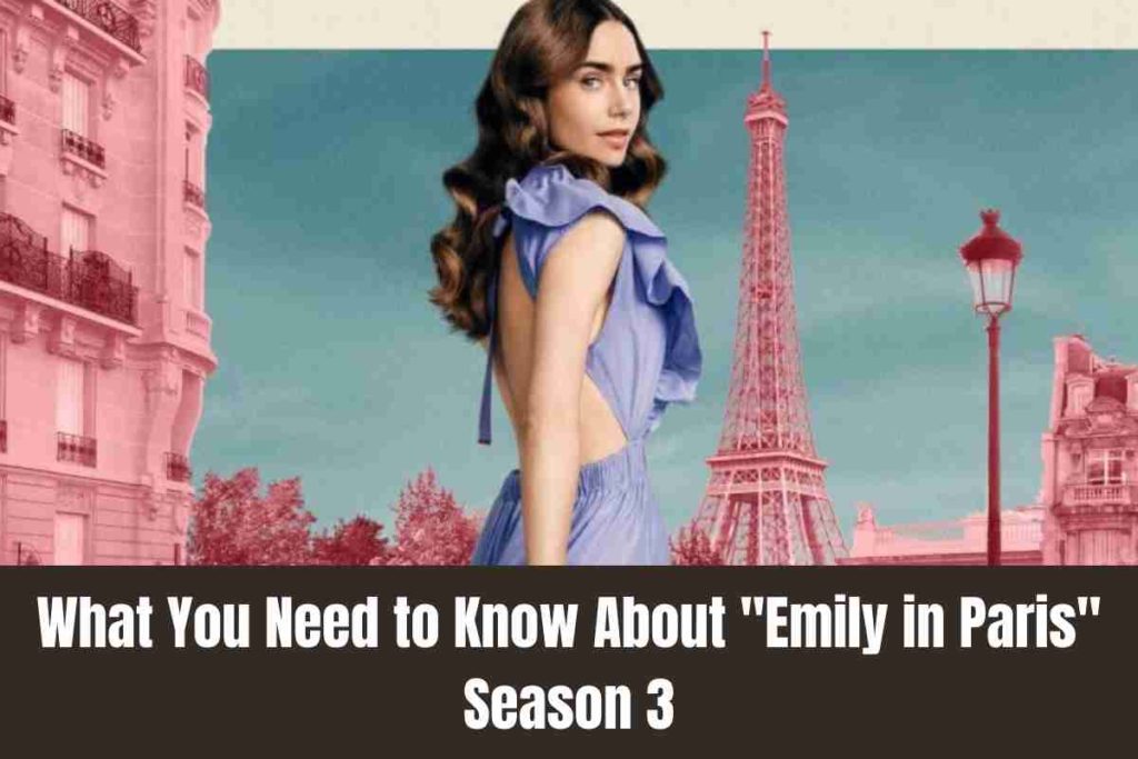 What You Need to Know About Emily in Paris Season 3