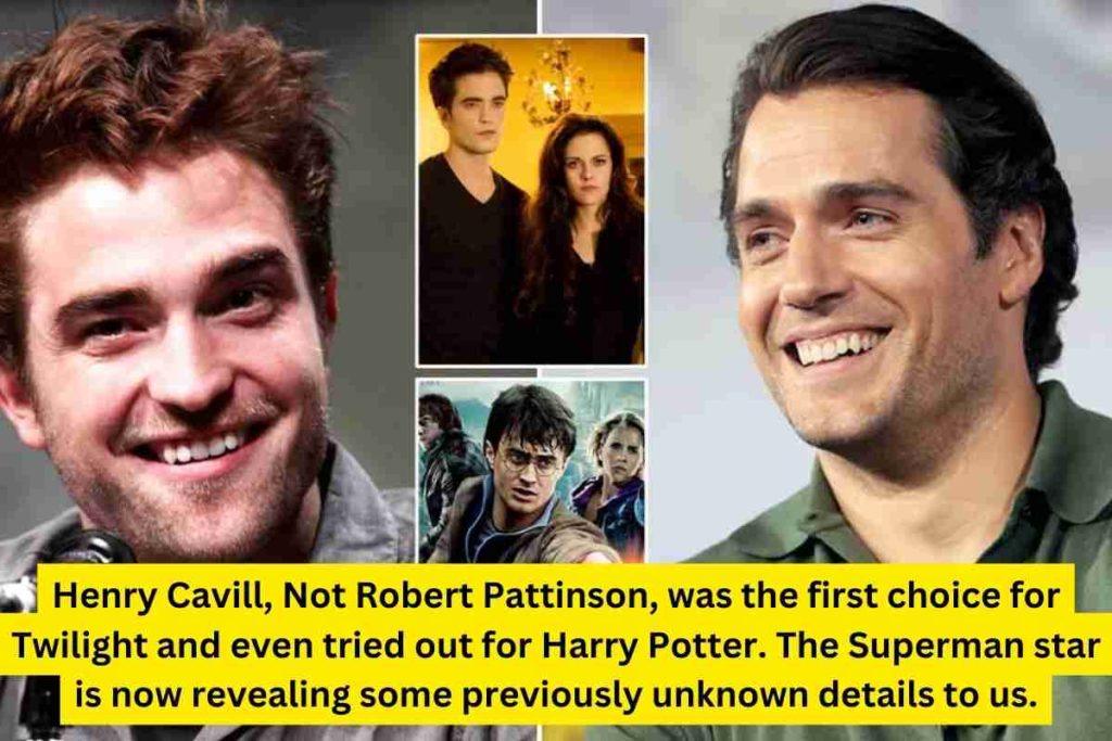 Henry Cavill, Not Robert Pattinson, was the first choice for Twilight and even tried out for Harry Potter. The Superman star is now revealing some previously unknown details to us.