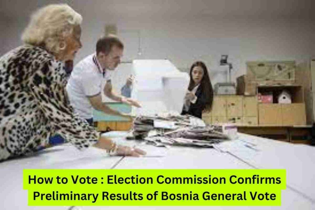 How to Vote Election Commission Confirms Preliminary Results of Bosnia General Vote