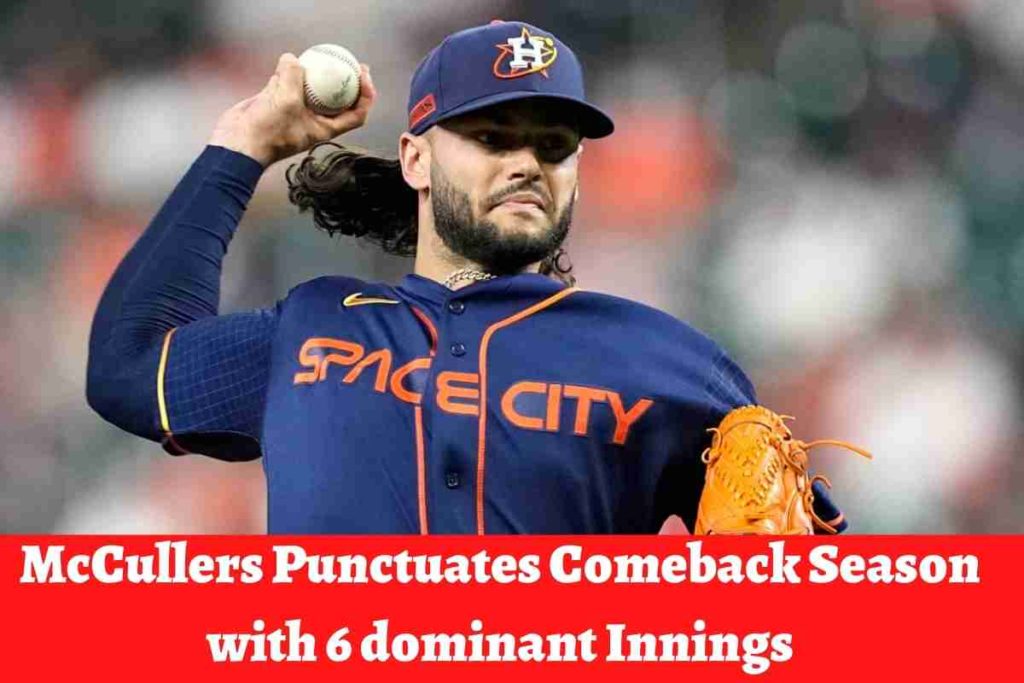 McCullers Punctuates Comeback Season with 6 dominant Innings