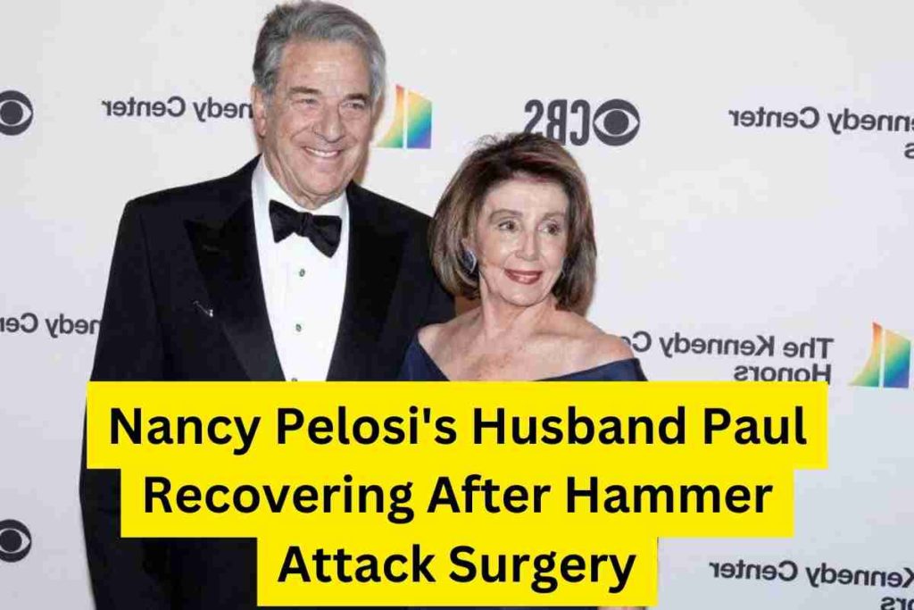 Nancy Pelosi's Husband Paul Recovering After Hammer Attack Surgery