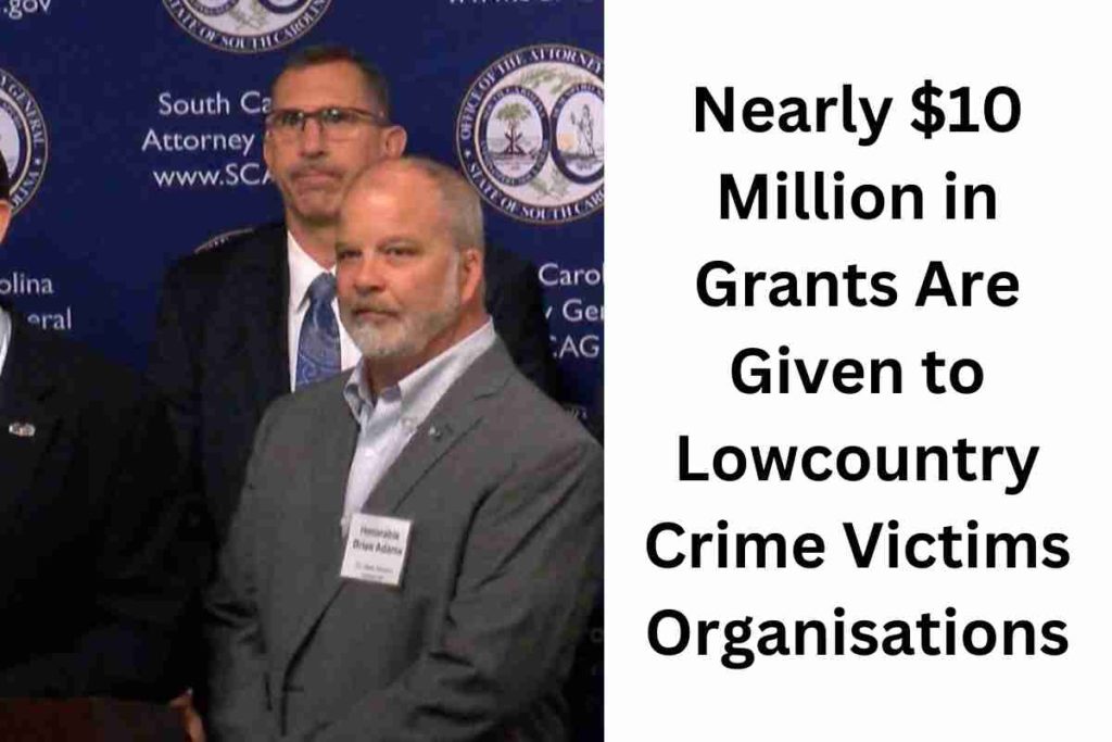 Nearly $10 Million in Grants Are Given to Lowcountry Crime Victims Organisations.