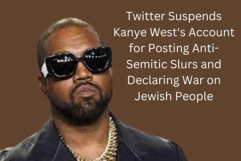 Twitter Suspends Kanye West's Account for Posting Anti-Semitic Slurs and Declaring War on Jewish People