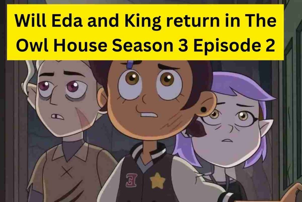 Will Eda and King return in The Owl House Season 3 Episode 2